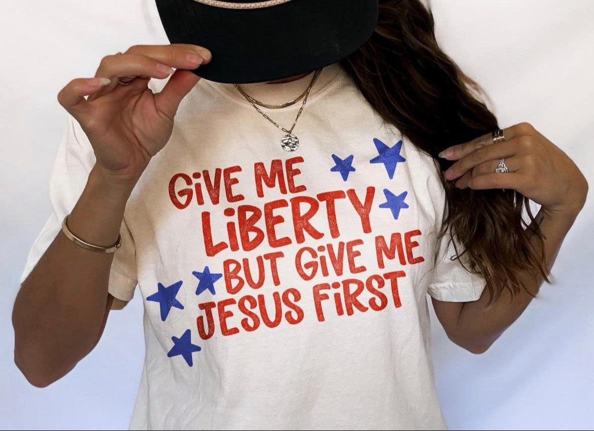 Give Me Liberty But Give Me Jesus First Tee