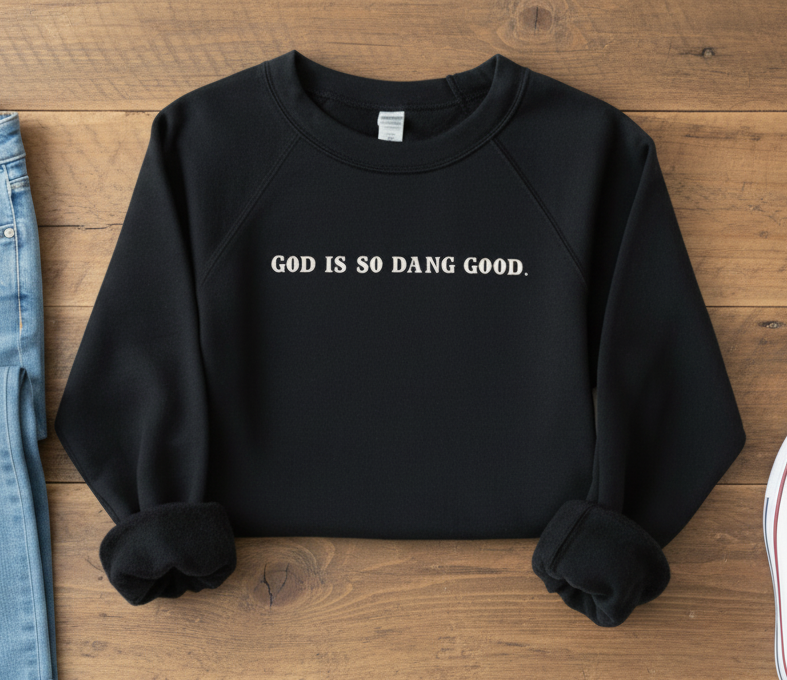 God Is So Dang Good Sweatshirt