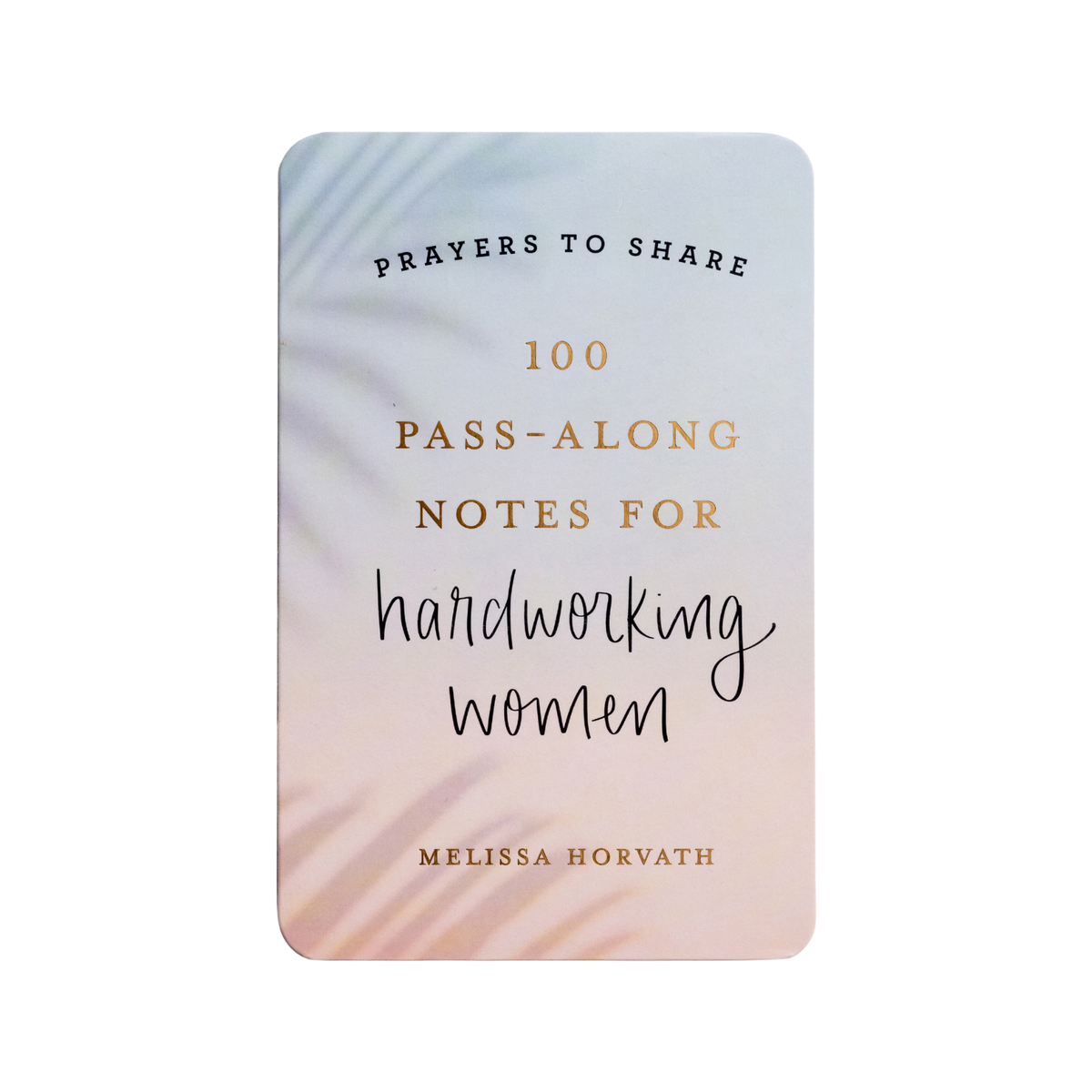 Prayers to Share – 100 Encouraging Notes for Hardworking Women