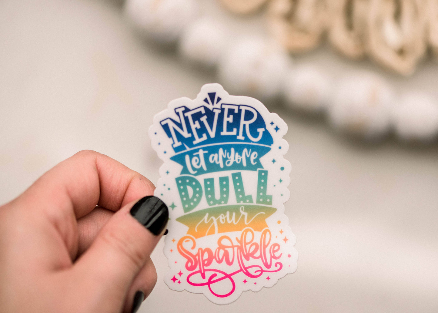 Never Let Anyone Dull Your Sparkle Vinyl Sticker