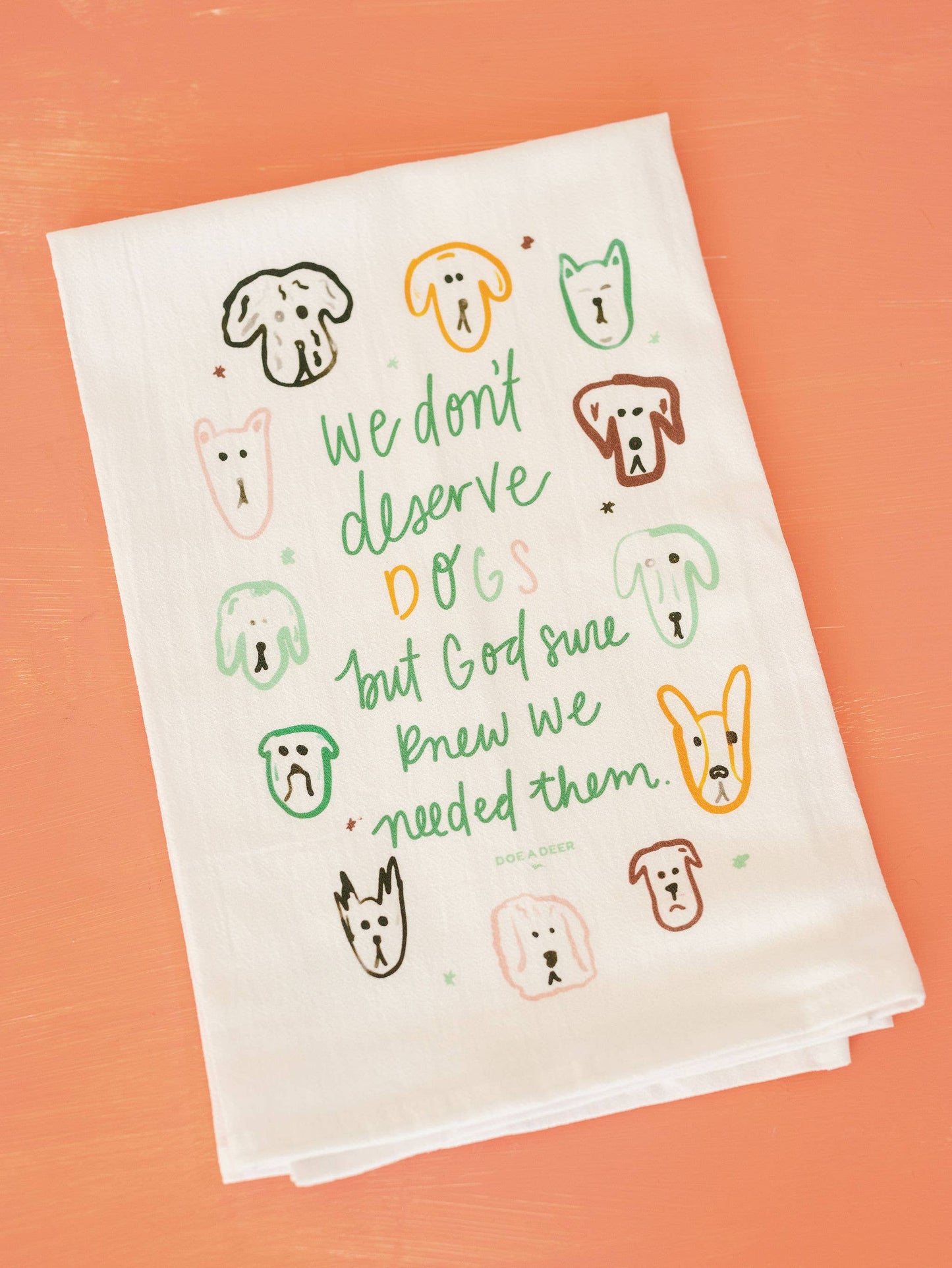 We Don't Deserve Dogs - Flour Sack Towel